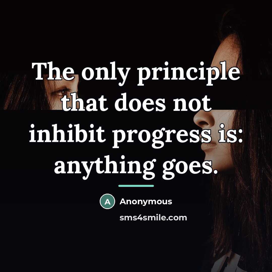 “The only principle that does not inhibit progress is: anything…” quote by Anonymous