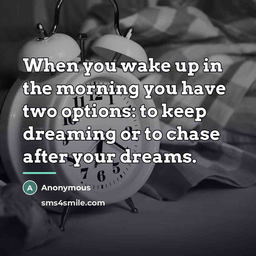 “When you wake up in the morning you have two…” quote by Anonymous