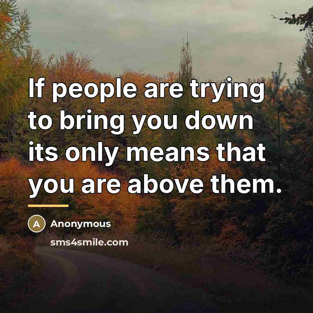 “If people are trying to bring you down its only…” quote by Anonymous