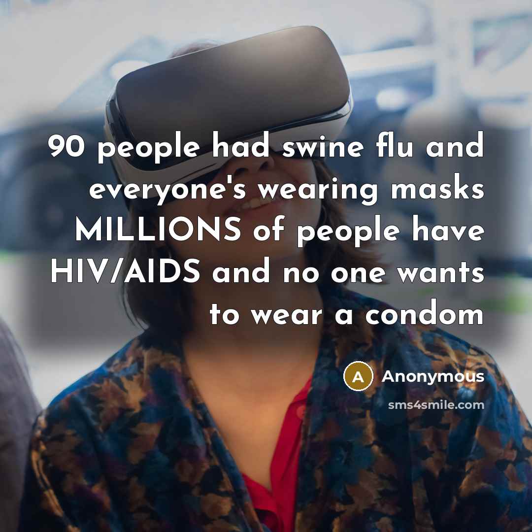 “90 people had swine flu and everyone's wearing masks MILLIONS…” quote by Anonymous