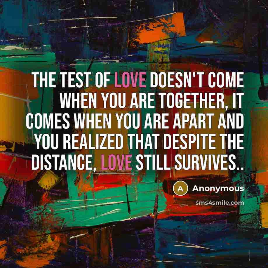 “The test of Love doesn't come when you are together,…” quote by Anonymous