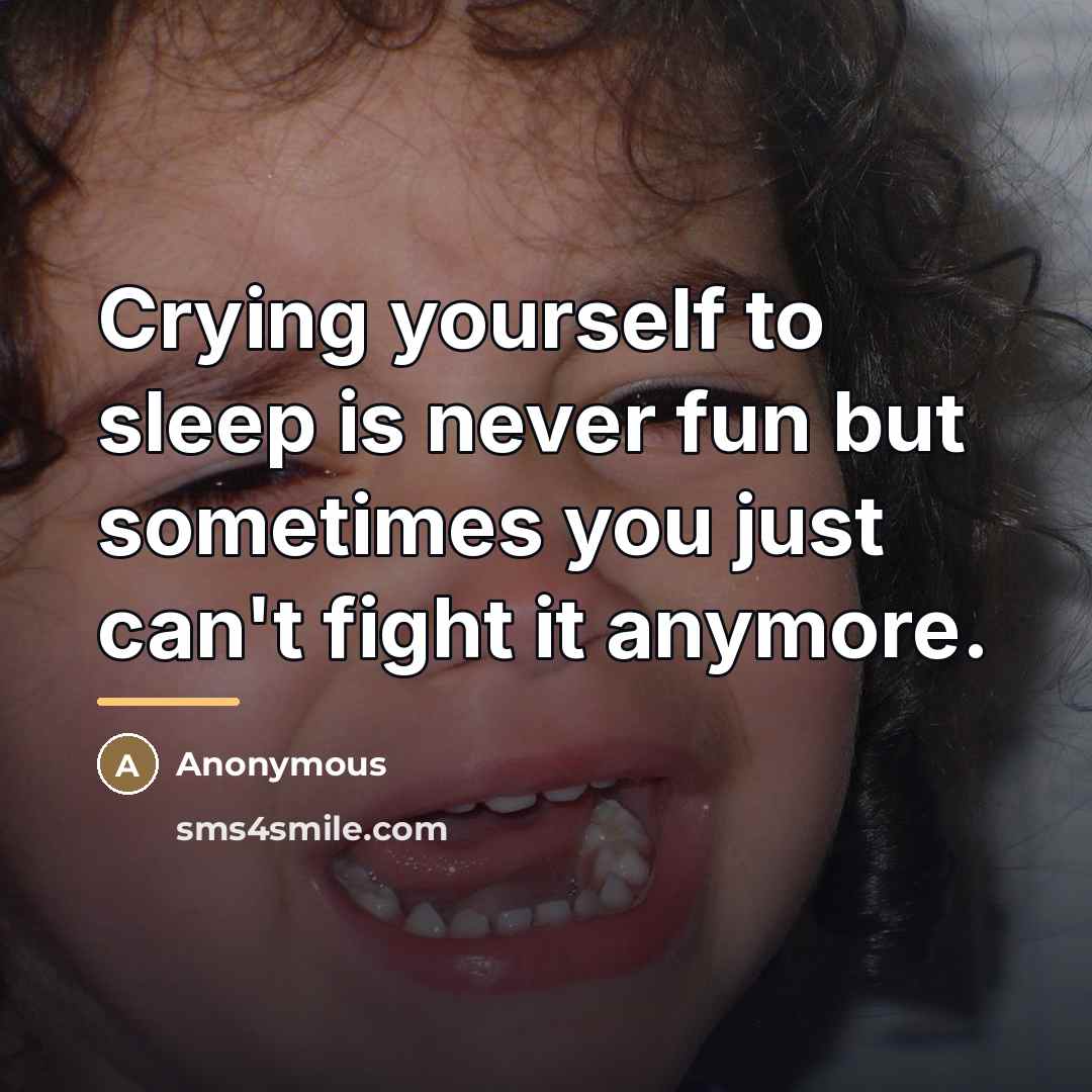 “Crying yourself to sleep is never fun but sometimes you…” quote by Anonymous