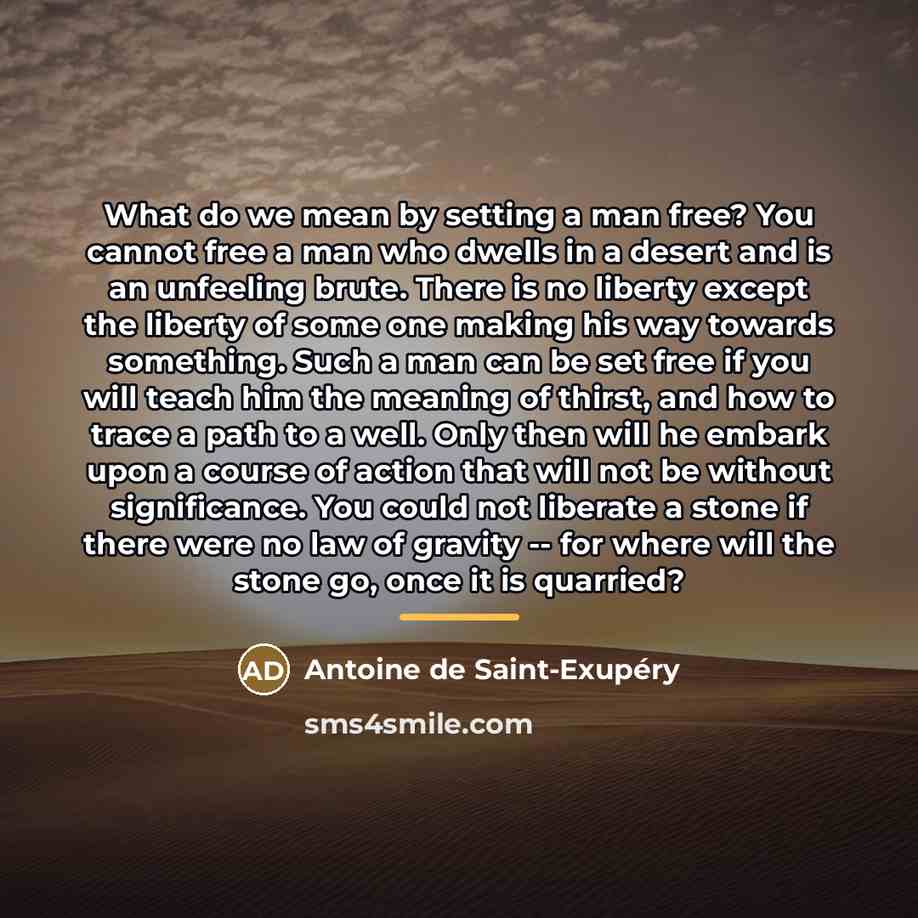 “What do we mean by setting a man free? You…” quote by Antoine De Saint-Exupery