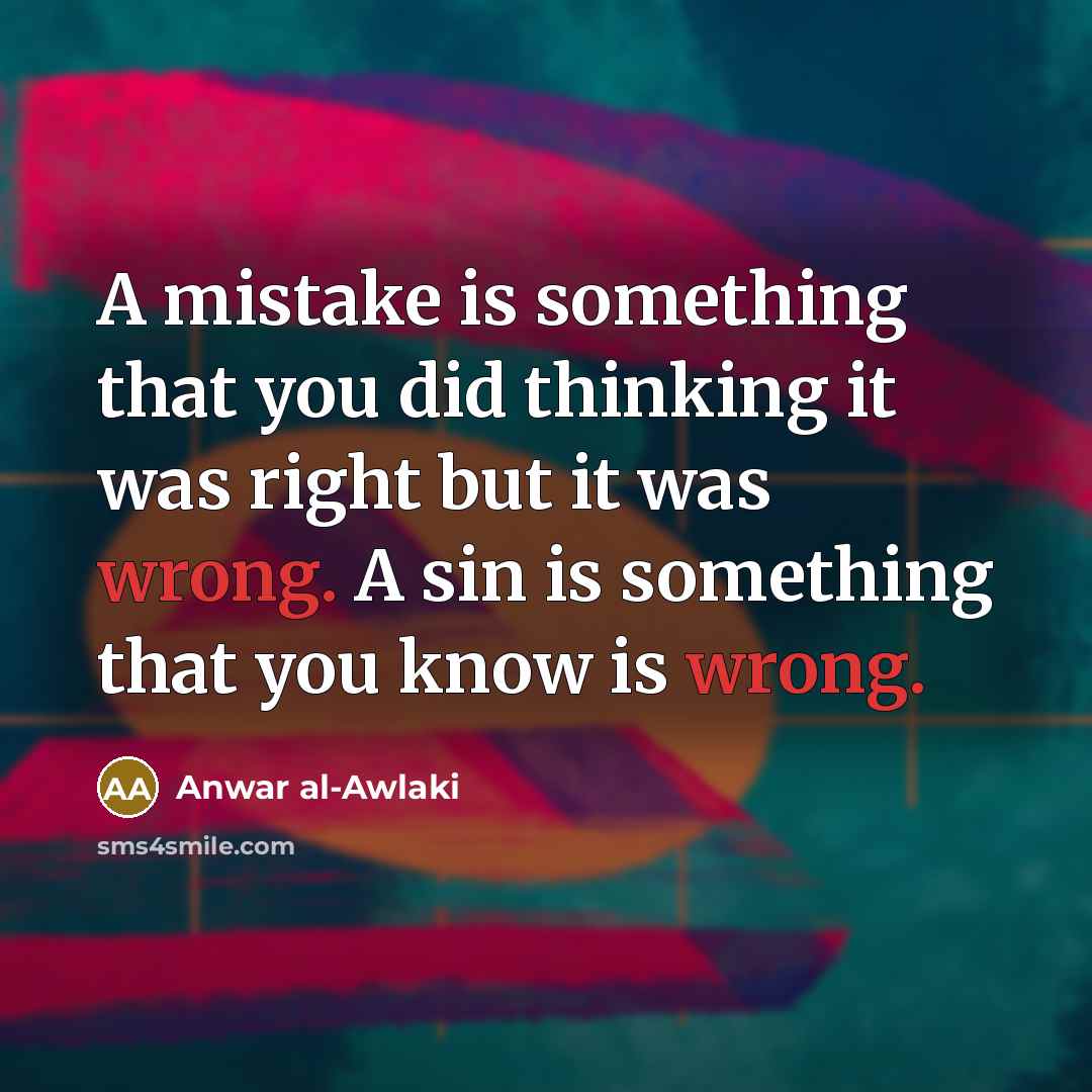 “A mistake is something that you did thinking it was…” quote by Anwar al-Awlaki