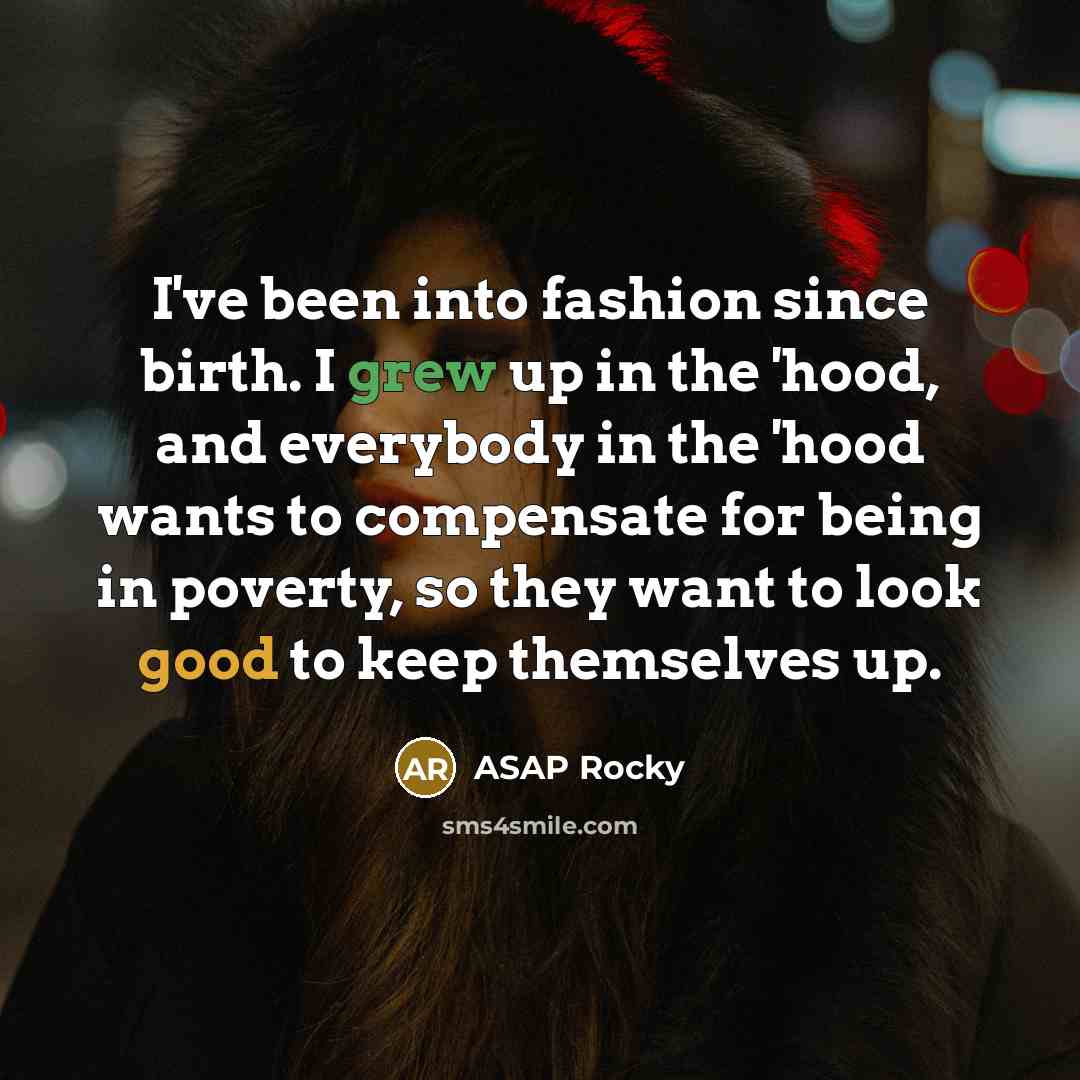 “I've been into fashion since birth. I grew up in…” quote by ASAP Rocky