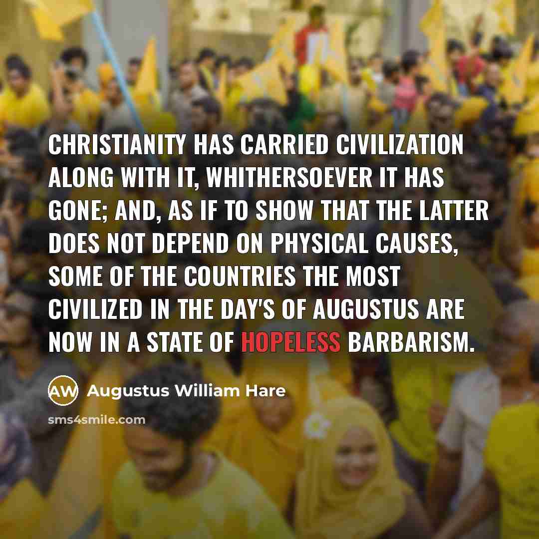 “Christianity has carried civilization along with it, whithersoever it has…” quote by Augustus William Hare