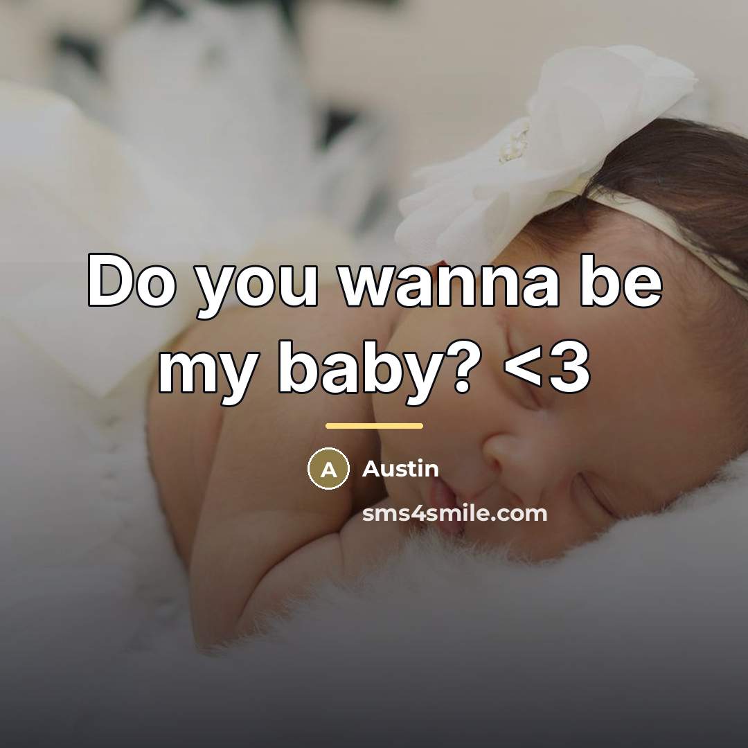 “Do you wanna be my baby?…” quote by Austin