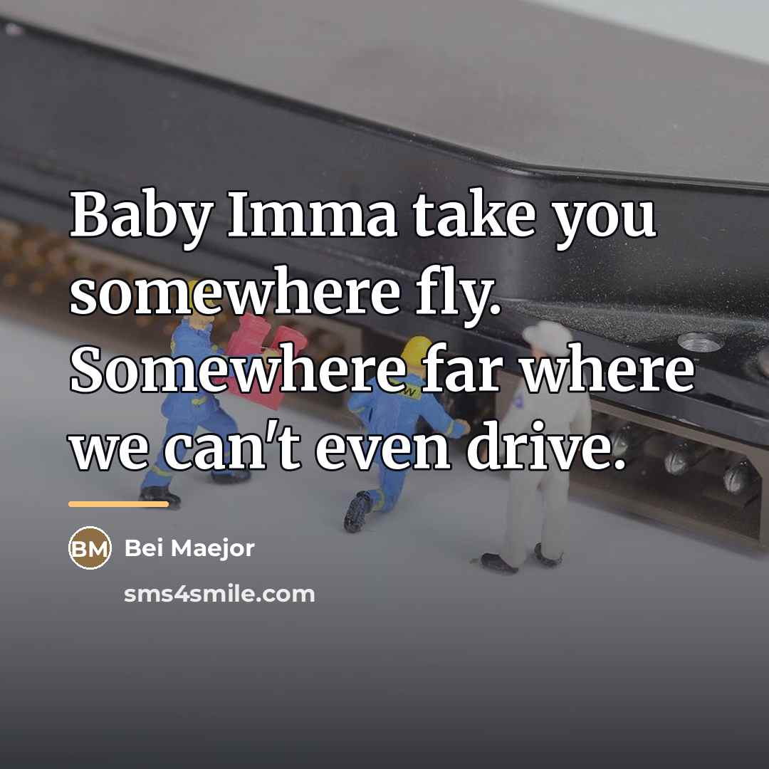 “Baby Imma take you somewhere fly. Somewhere far where we…” quote by Bei Maejor