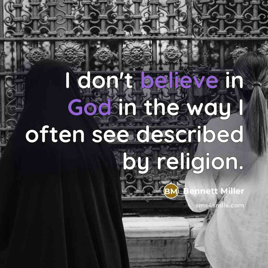 “I don't believe in God in the way I often…” quote by Bennett Miller