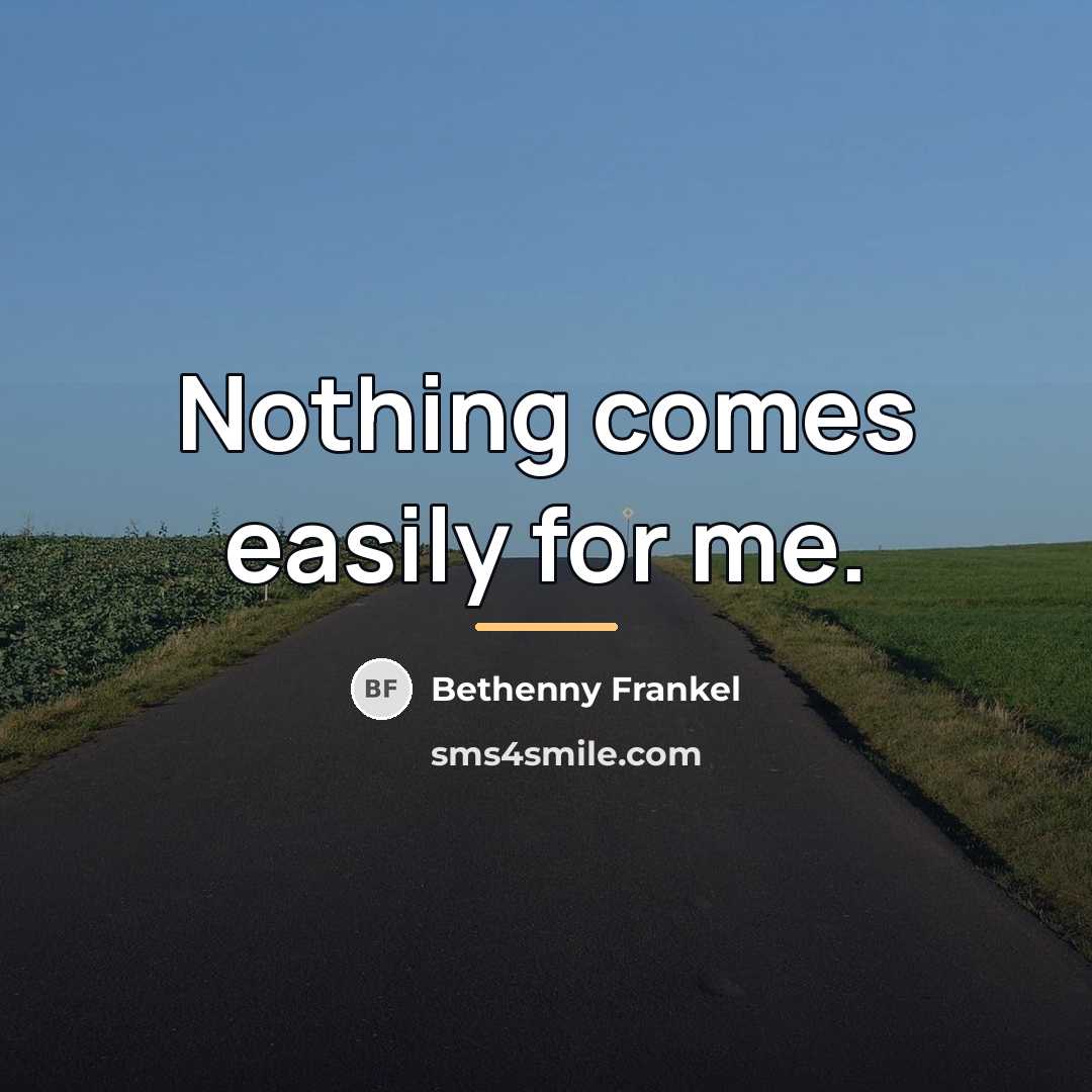 “Nothing comes easily for me.…” quote by Bethenny Frankel