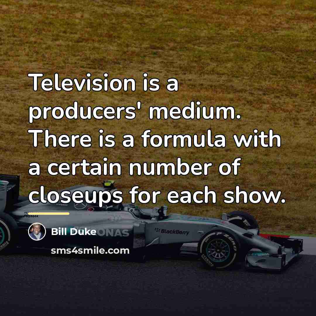 “Television is a producers' medium. There is a formula with…” quote by Bill Duke