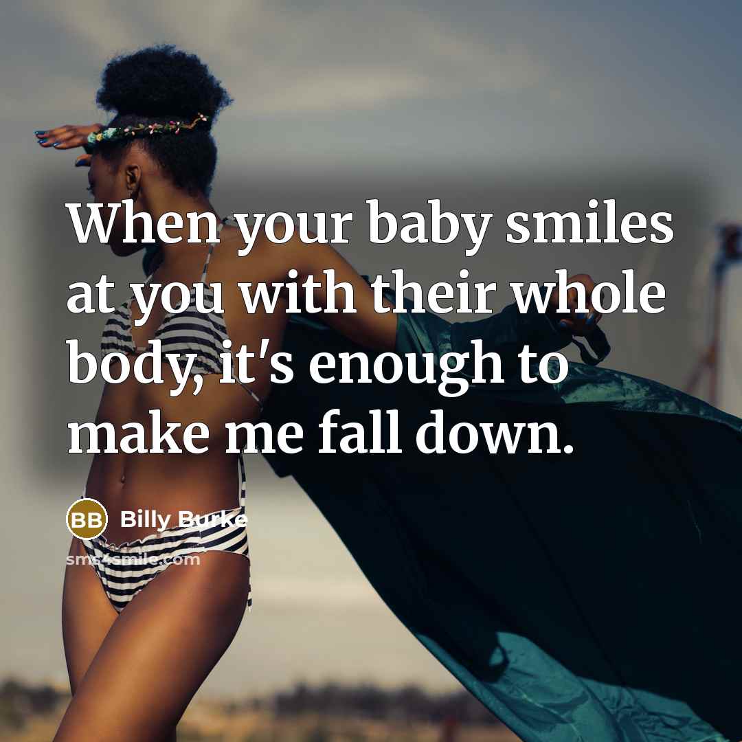 “When your baby smiles at you with their whole body,…” quote by Billy Burke