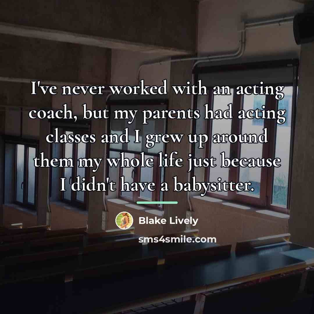 “I've never worked with an acting coach, but my parents…” quote by Blake Lively