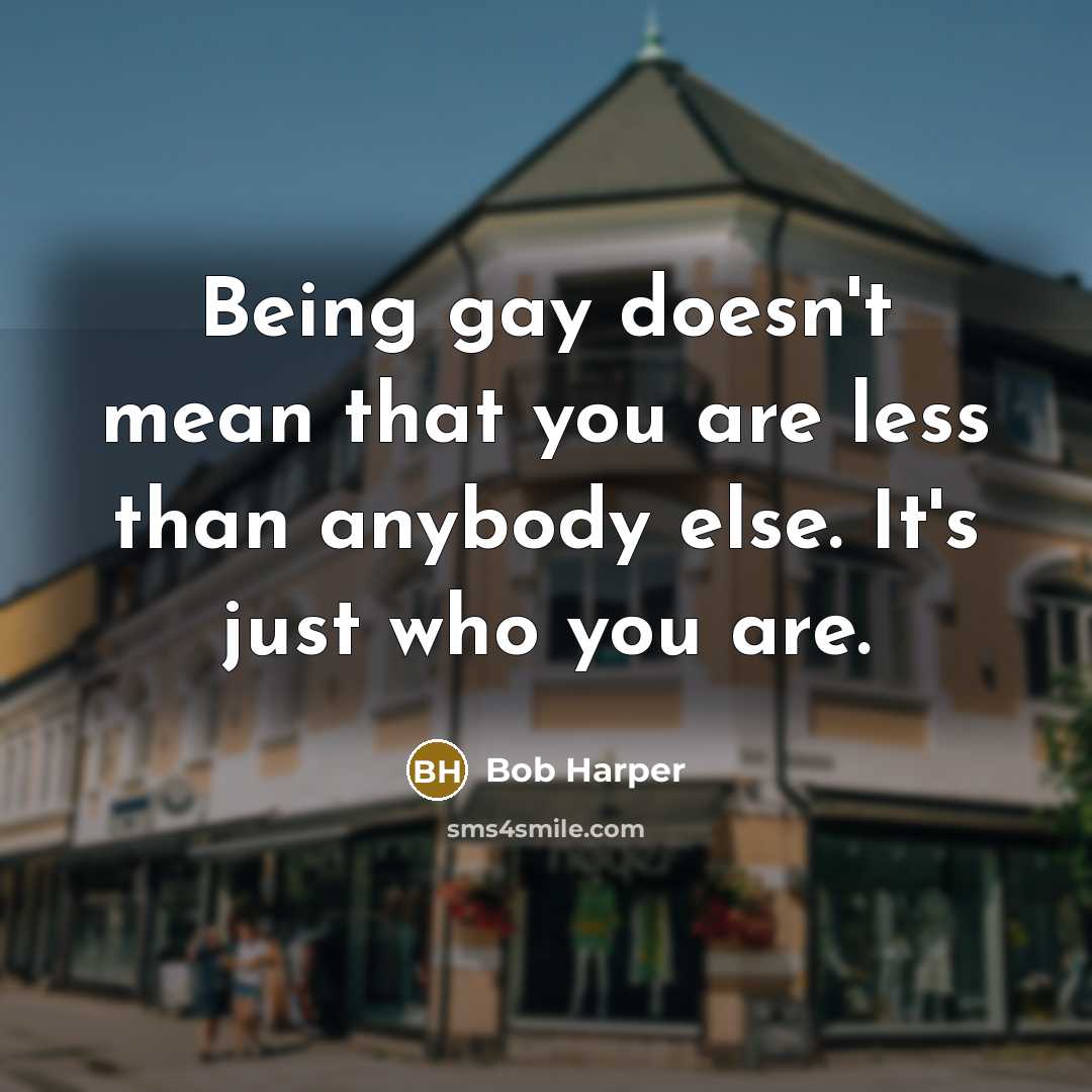 “Being gay doesn't mean that you are less than anybody…” quote by Bob Harper