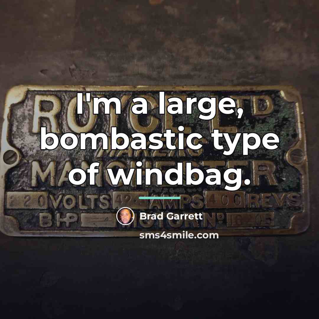 “I'm a large, bombastic type of windbag.…” quote by Brad Garrett