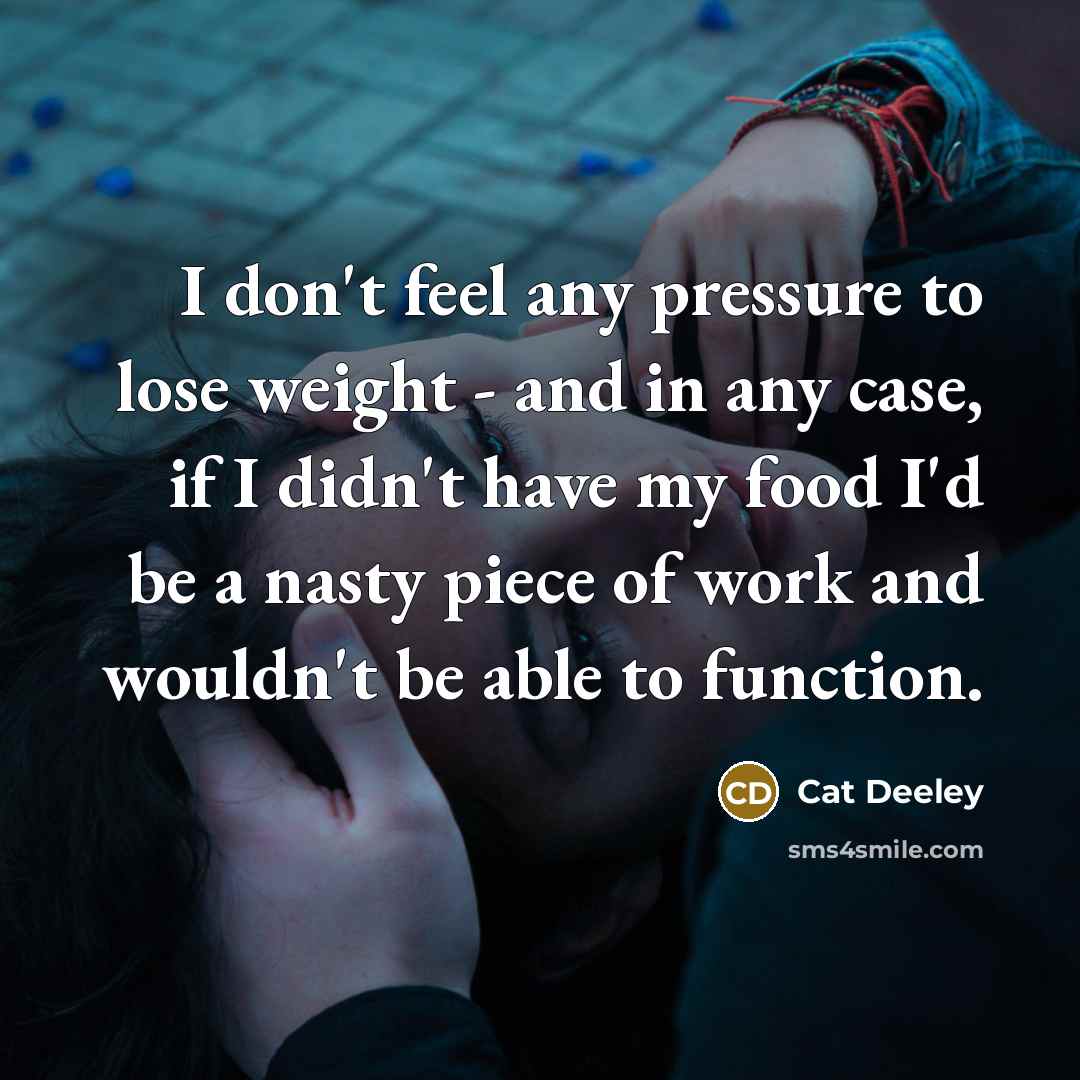 “I don't feel any pressure to lose weight - and…” quote by Cat Deeley
