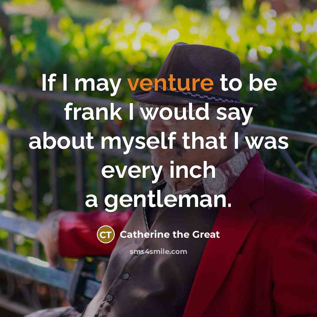 “If I may venture to be frank I would say…” quote by Catherine the Great