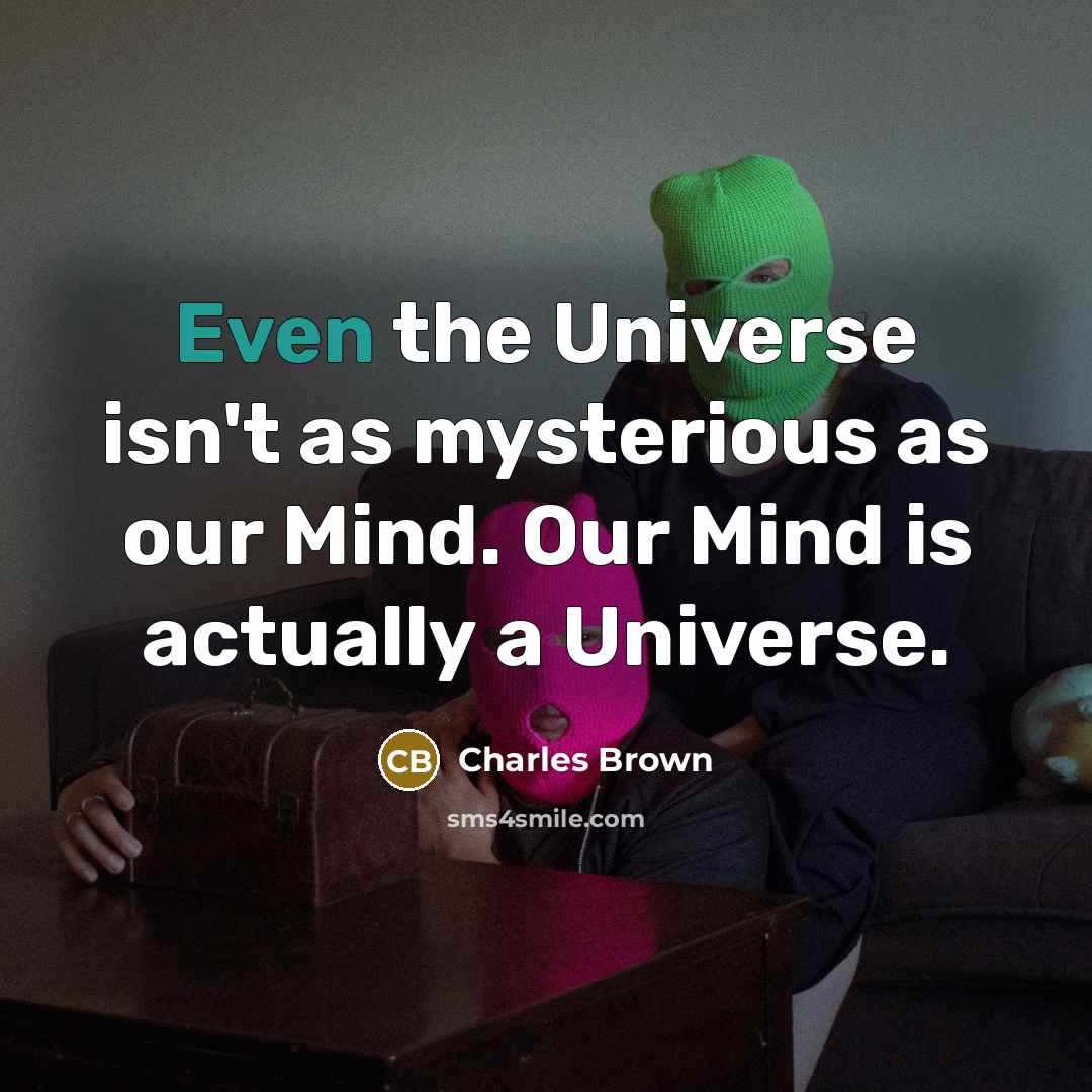 “Even the Universe isn't as mysterious as our Mind. Our…” quote by Charles Brown