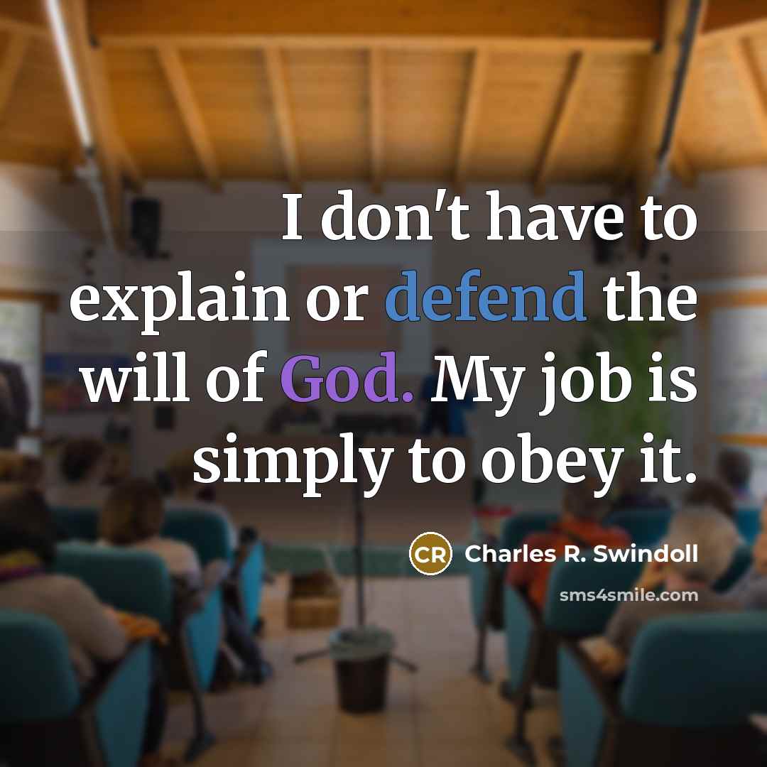 “I don't have to explain or defend the will of…” quote by Charles R. Swindoll