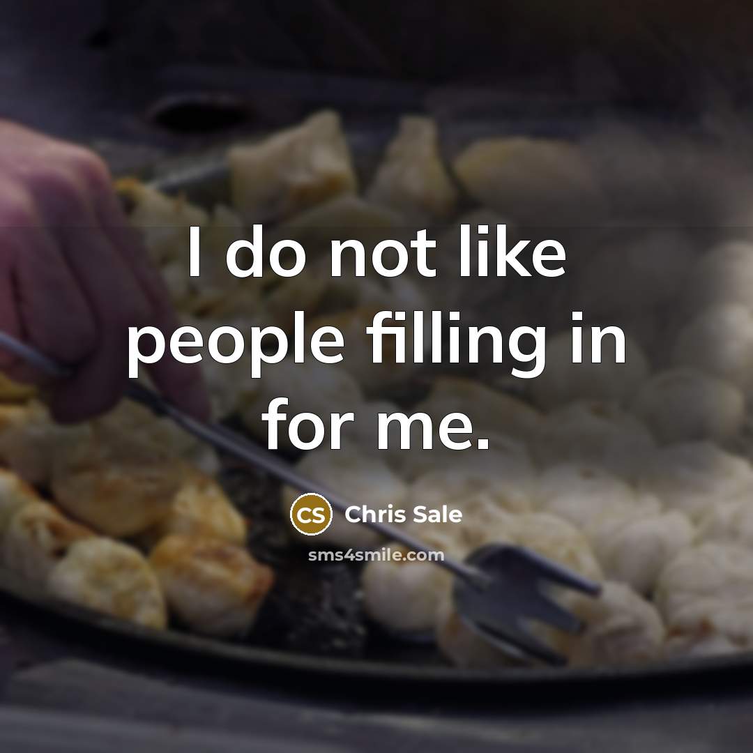 “I do not like people filling in for me.…” quote by Chris Sale