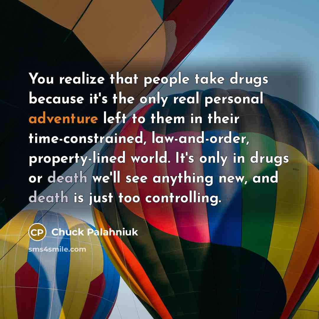“You realize that people take drugs because it's the only…” quote by Chuck Palahniuk