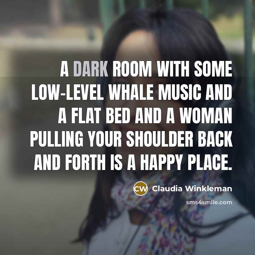 “A dark room with some low-level whale music and a…” quote by Claudia Winkleman