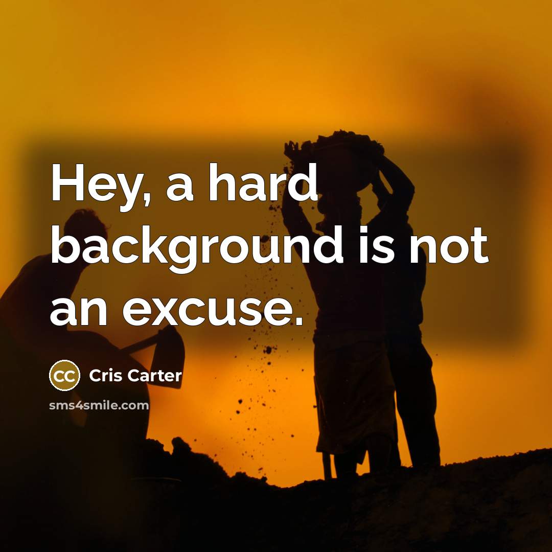 “Hey, a hard background is not an excuse.…” quote by Cris Carter