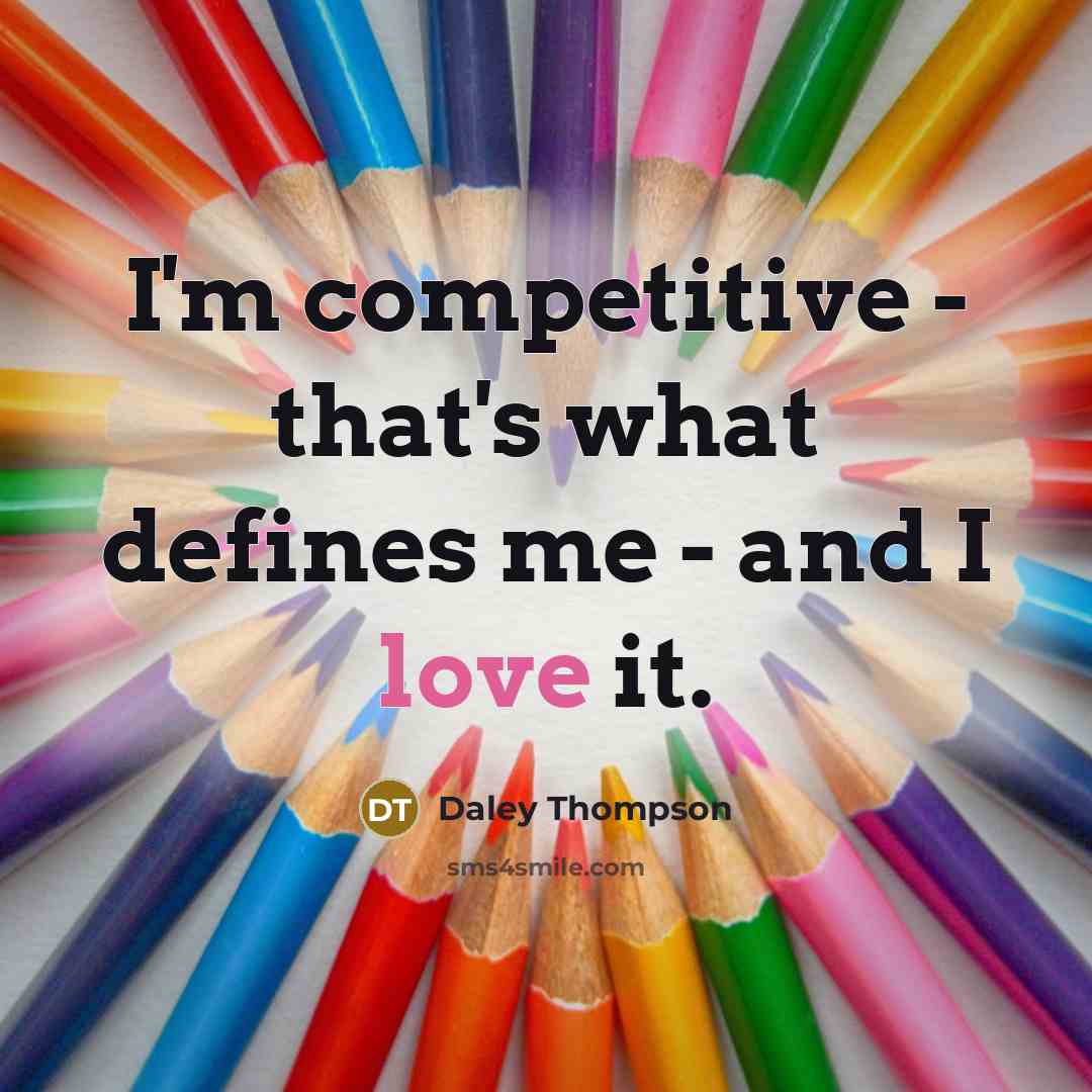 “I'm competitive - that's what defines me - and I…” quote by Daley Thompson