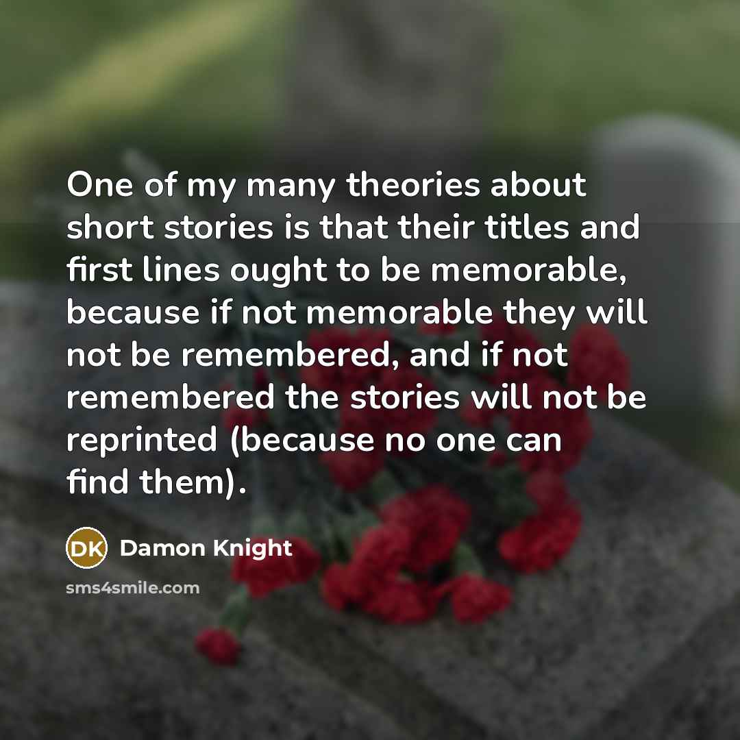 “One of my many theories about short stories is that…” quote by Damon Knight