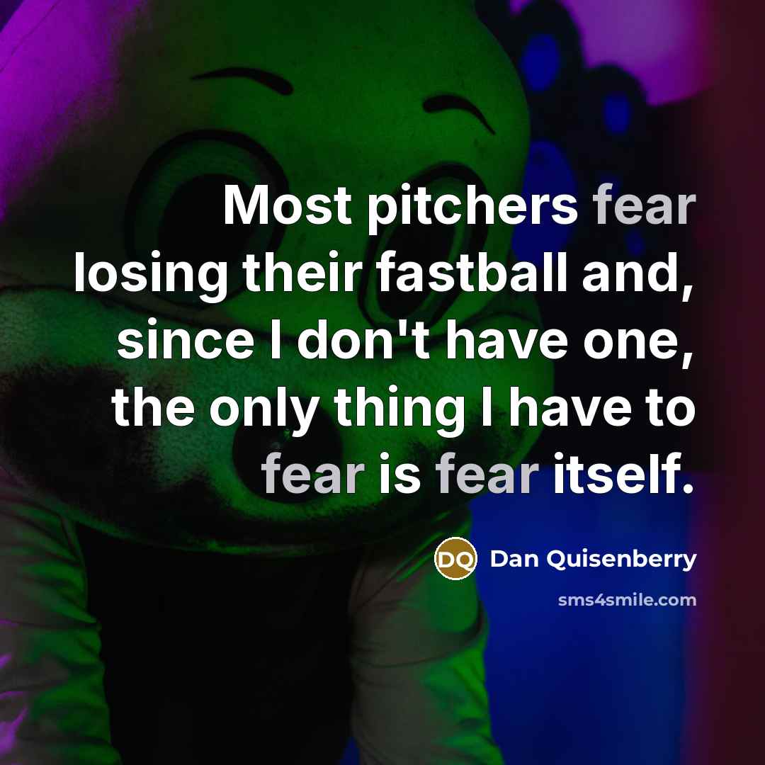 “Most pitchers fear losing their fastball and, since I don't…” quote by Dan Quisenberry