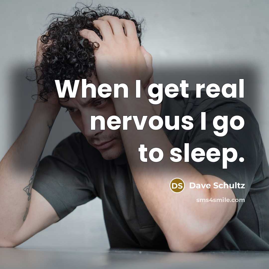 “When I get real nervous I go to sleep.…” quote by Dave Schultz
