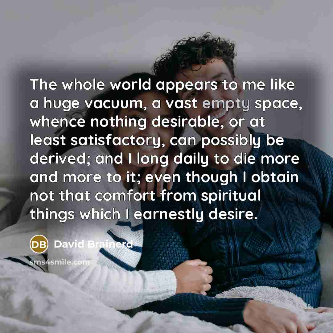 “The whole world appears to me like a huge vacuum,…” quote by David Brainerd