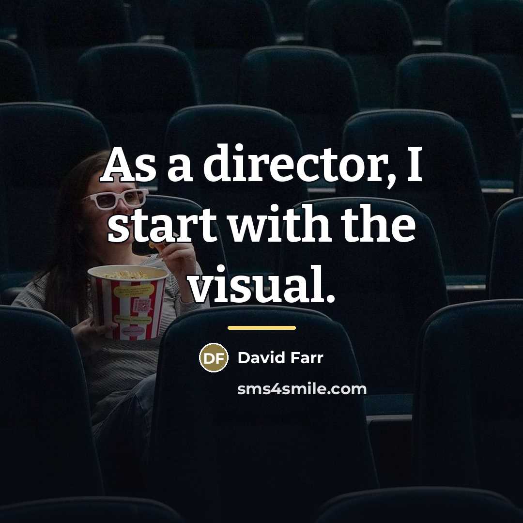 “As a director, I start with the visual.…” quote by David Farr