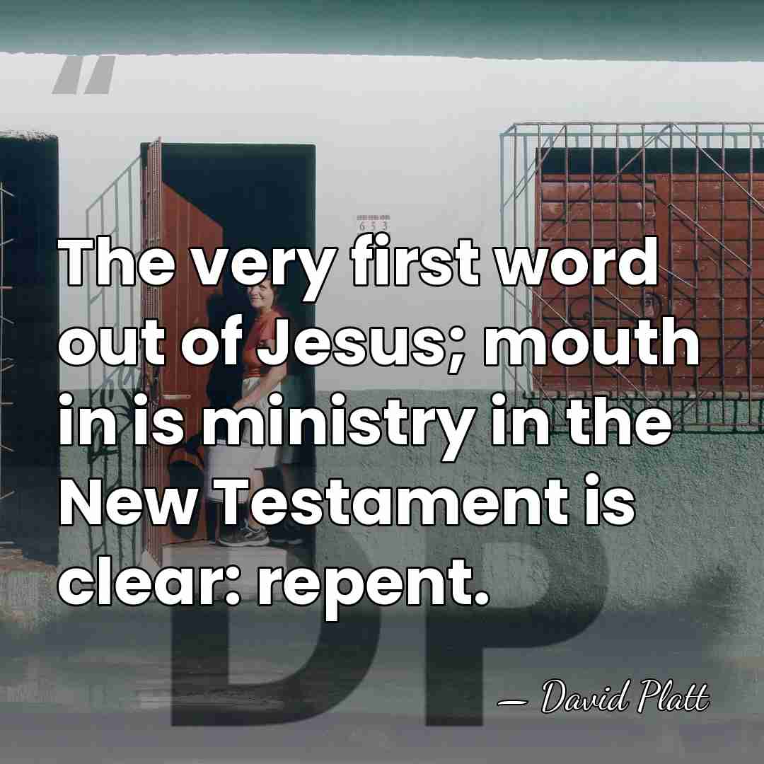 The very first word out of Jesus; mouth in is ministry in&hellip; - David Platt