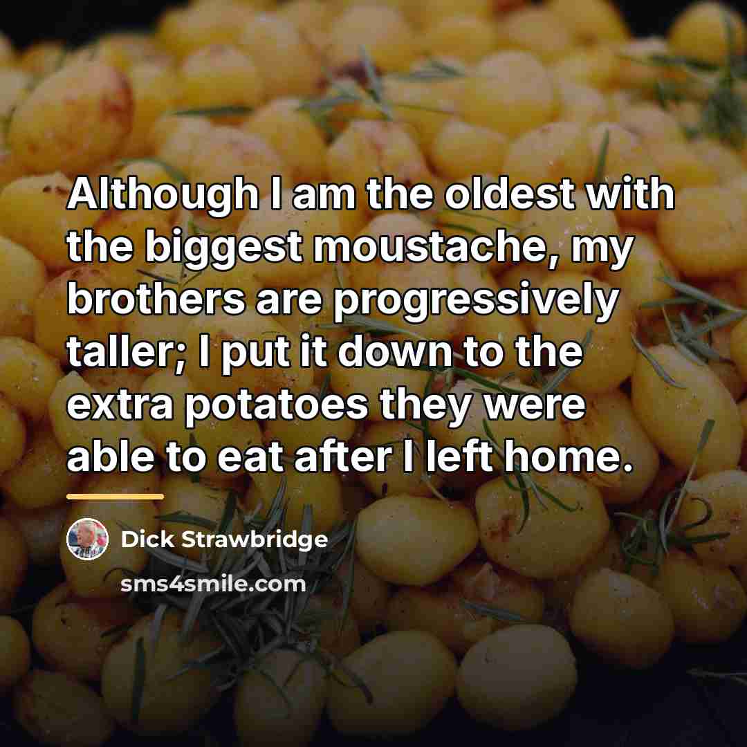 “Although I am the oldest with the biggest moustache, my…” quote by Dick Strawbridge