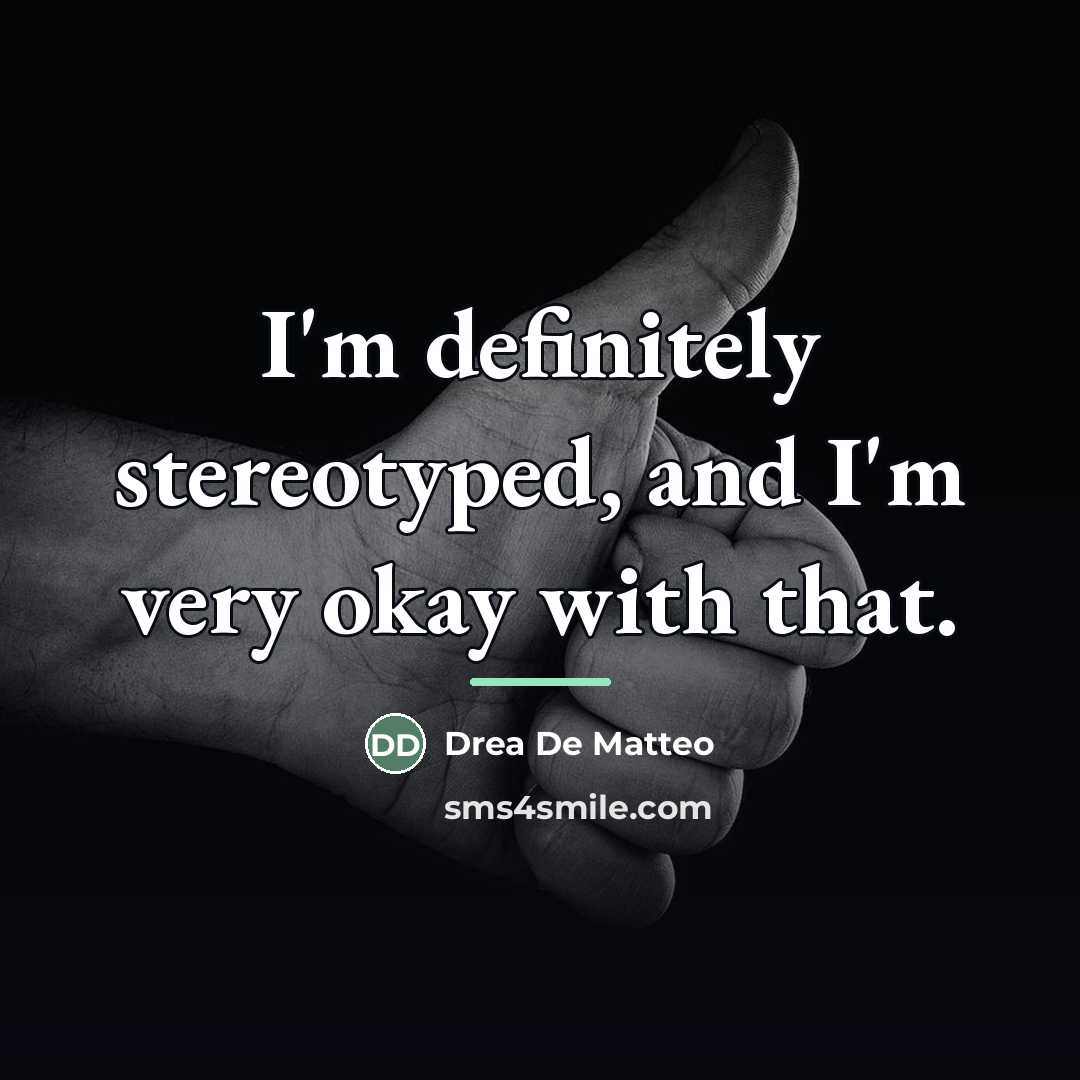 “I'm definitely stereotyped, and I'm very okay with that.…” quote by Drea De Matteo