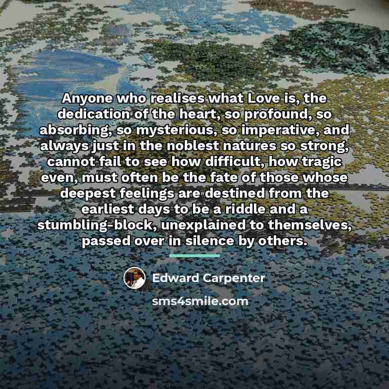 “Anyone who realises what Love is, the dedication of the…” quote by Edward Carpenter
