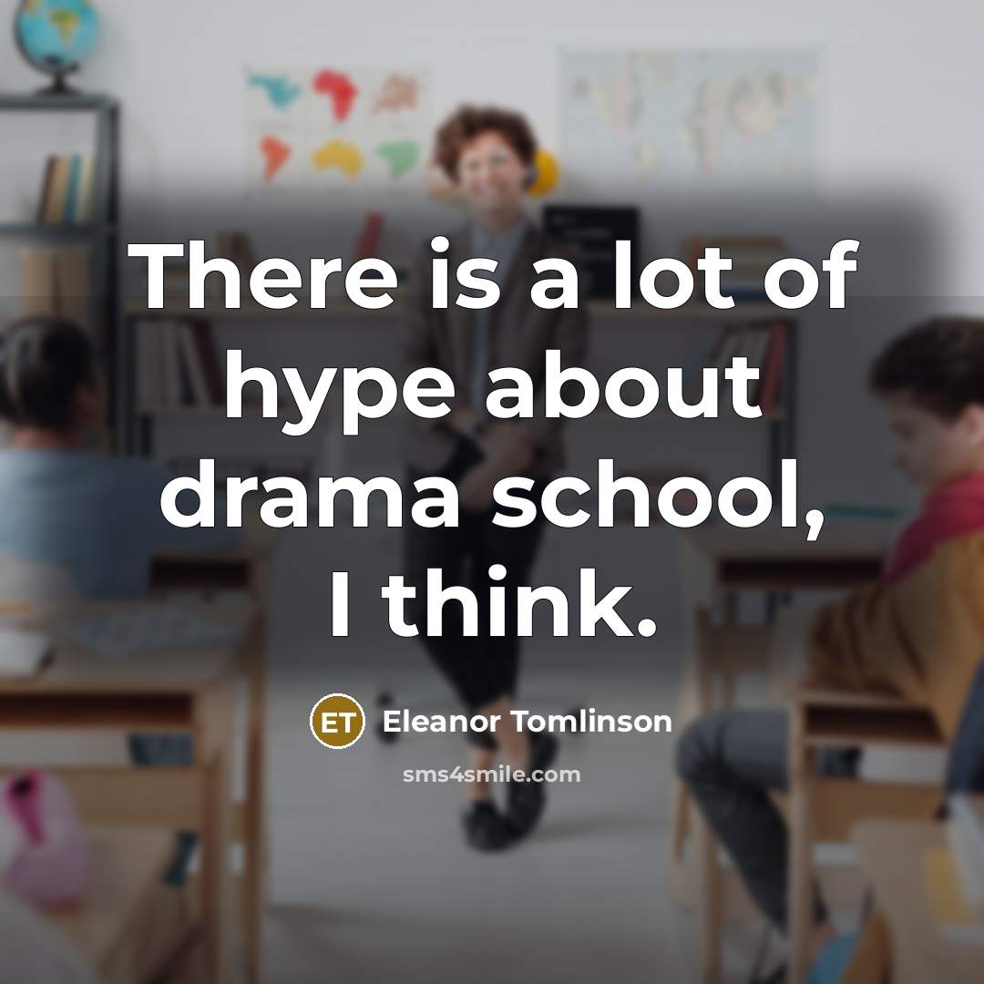 “There is a lot of hype about drama school, I think.” quote by Eleanor Tomlinson