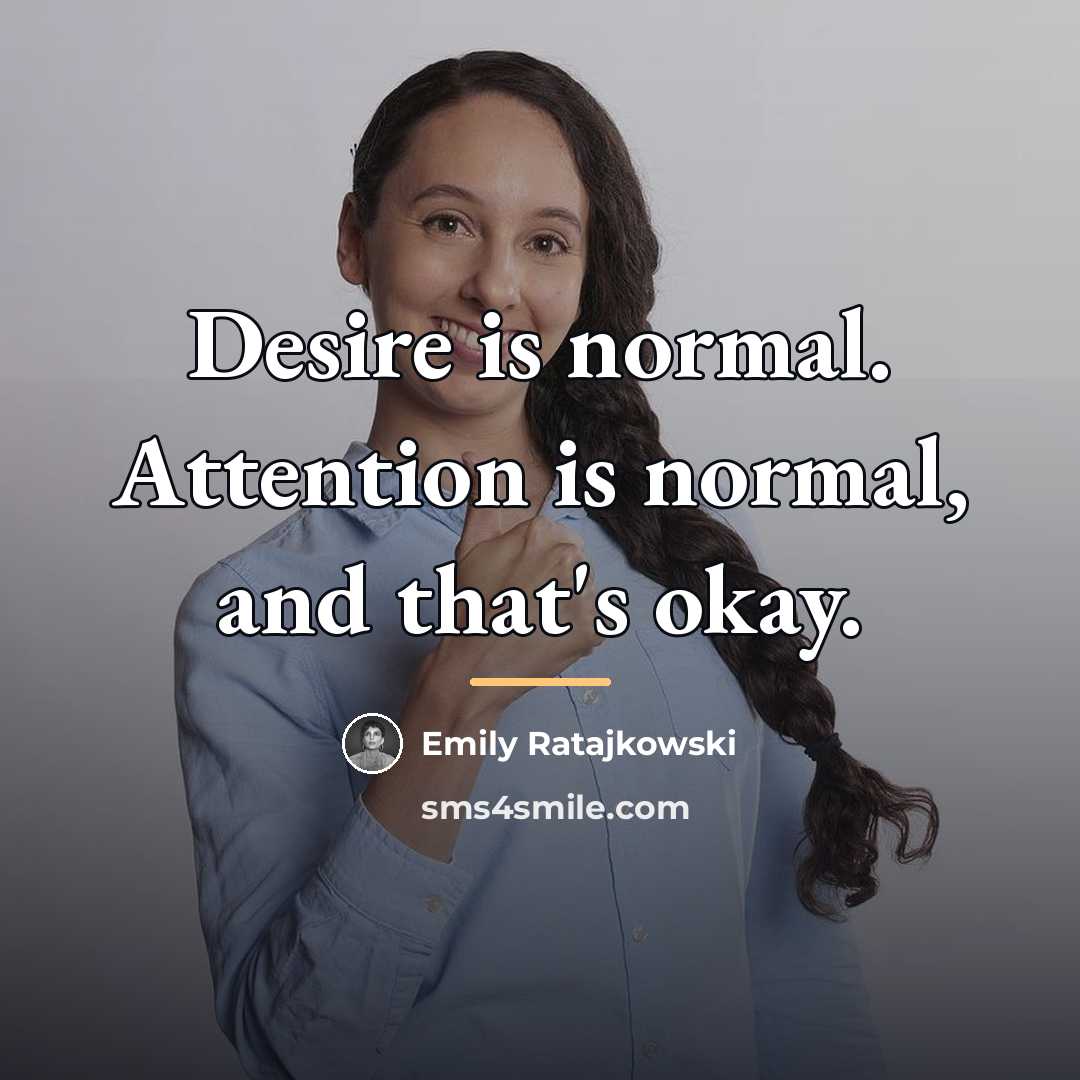 “Desire is normal. Attention is normal, and that's okay.…” quote by Emily Ratajkowski