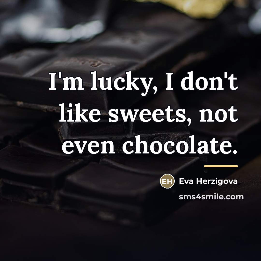 “I'm lucky, I don't like sweets, not even chocolate.…” quote by Eva Herzigova