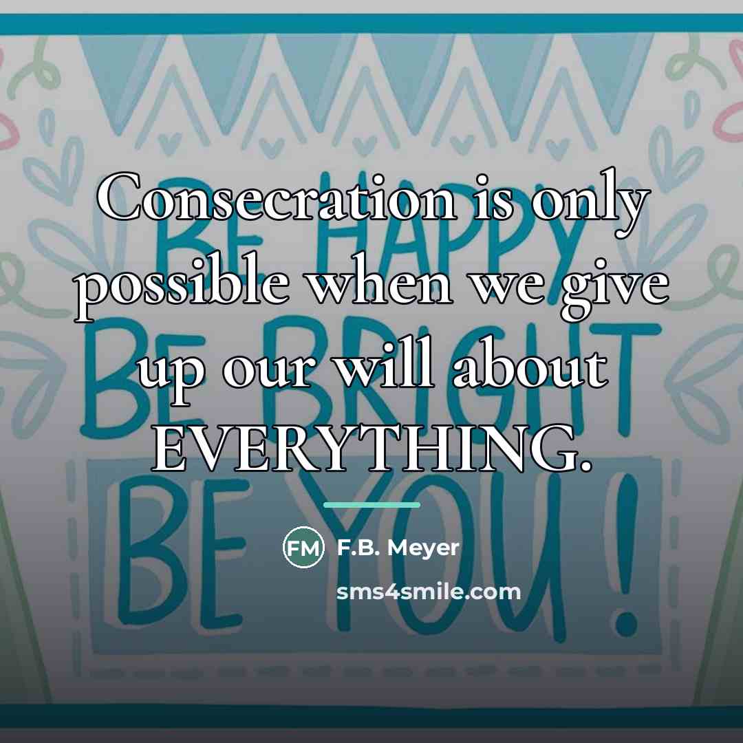 “Consecration is only possible when we give up our will…” quote by F.B. Meyer