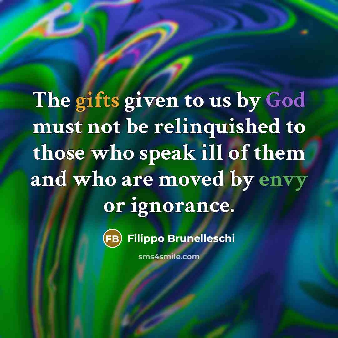 “The gifts given to us by God must not be…” quote by Filippo Brunelleschi