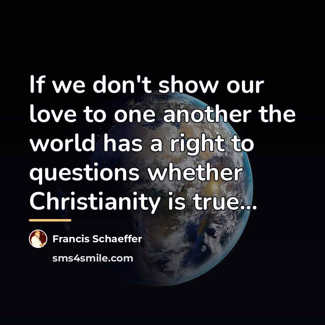 “If we don't show our love to one another the…” quote by Francis Schaeffer