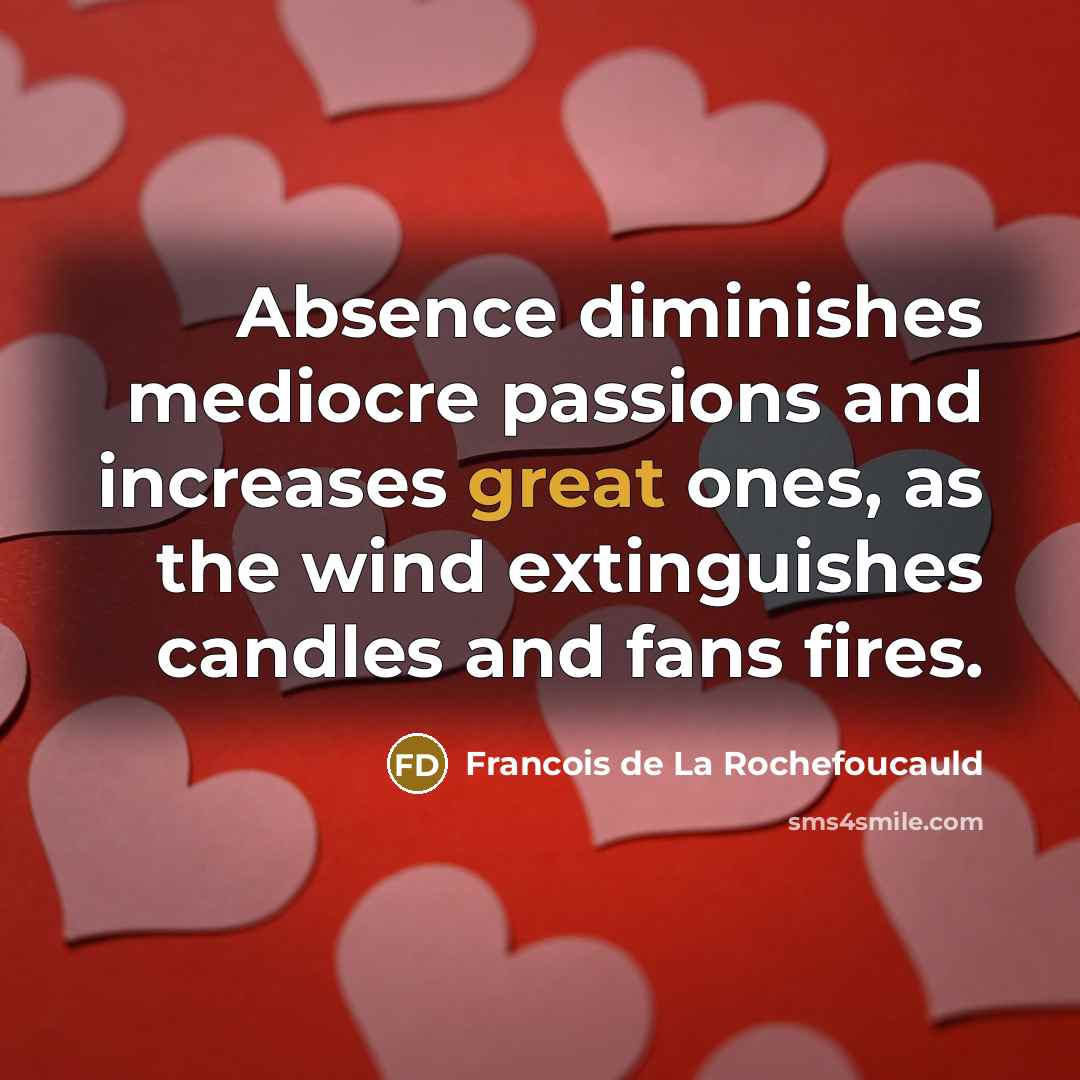 “Absence diminishes mediocre passions and increases great ones, as the…” quote by Francois de La Rochefoucauld