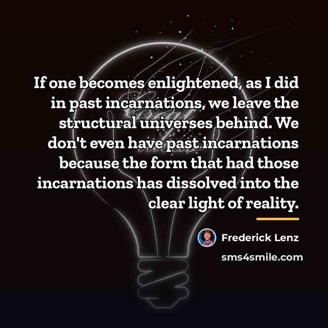 “If one becomes enlightened, as I did in past incarnations,…” quote by Frederick Lenz