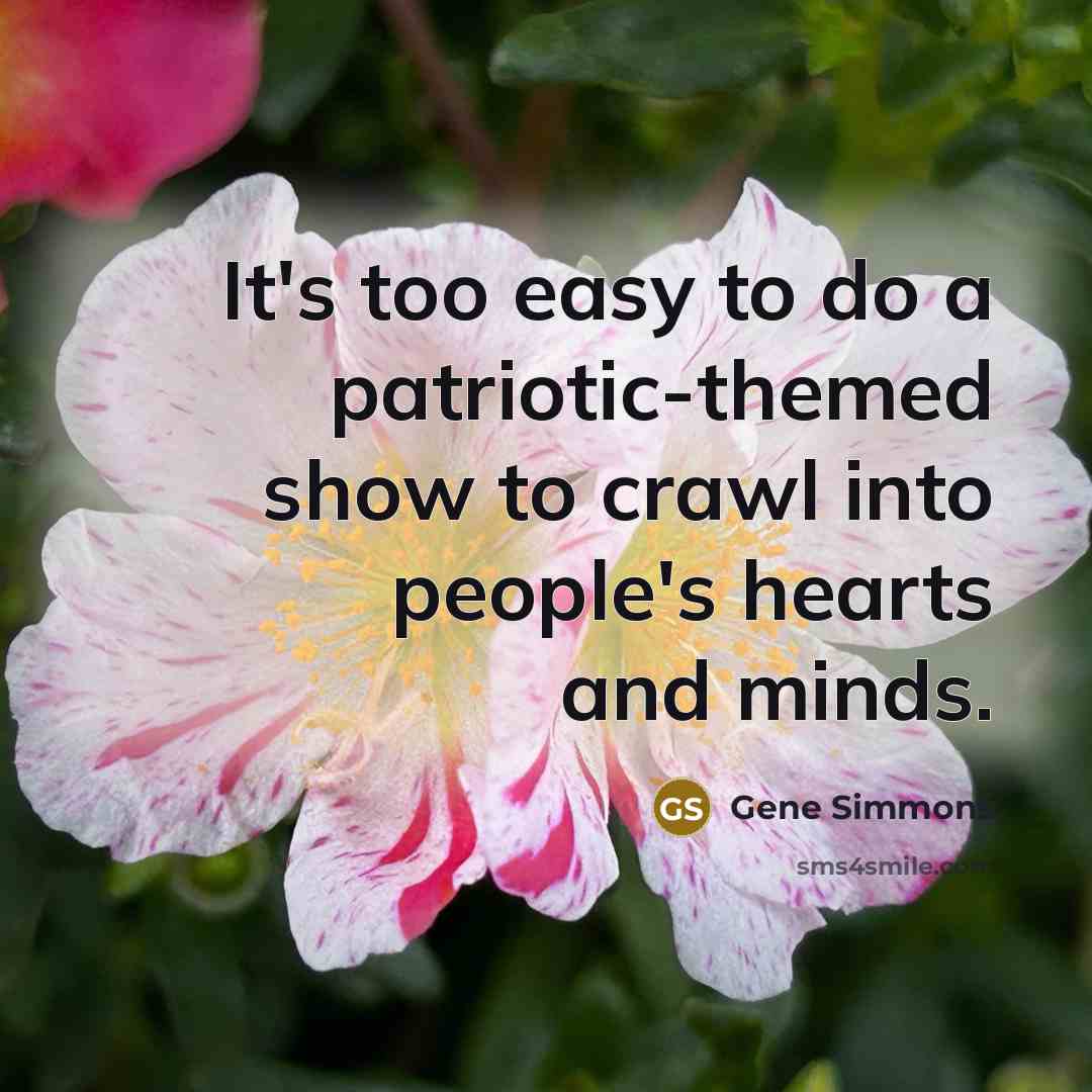 “It's too easy to do a patriotic-themed show to crawl…” quote by Gene Simmons