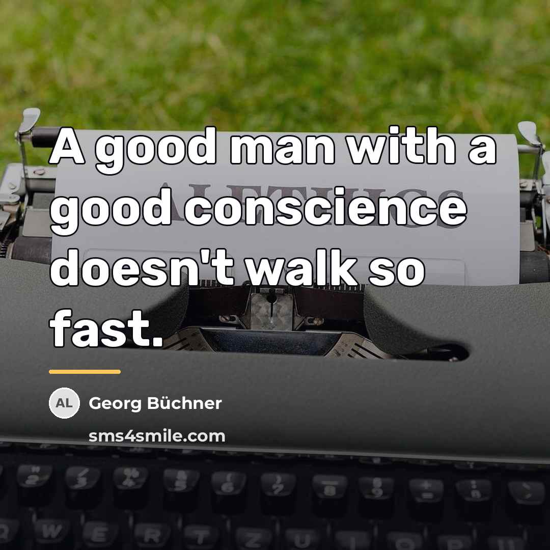 “A good man with a good conscience doesn't walk so…” quote by Georg Buchner