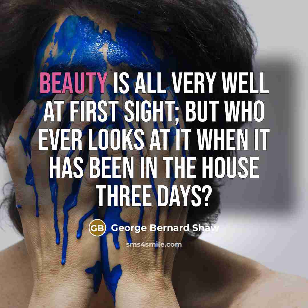 “Beauty is all very well at first sight; but who…” quote by George Bernard Shaw