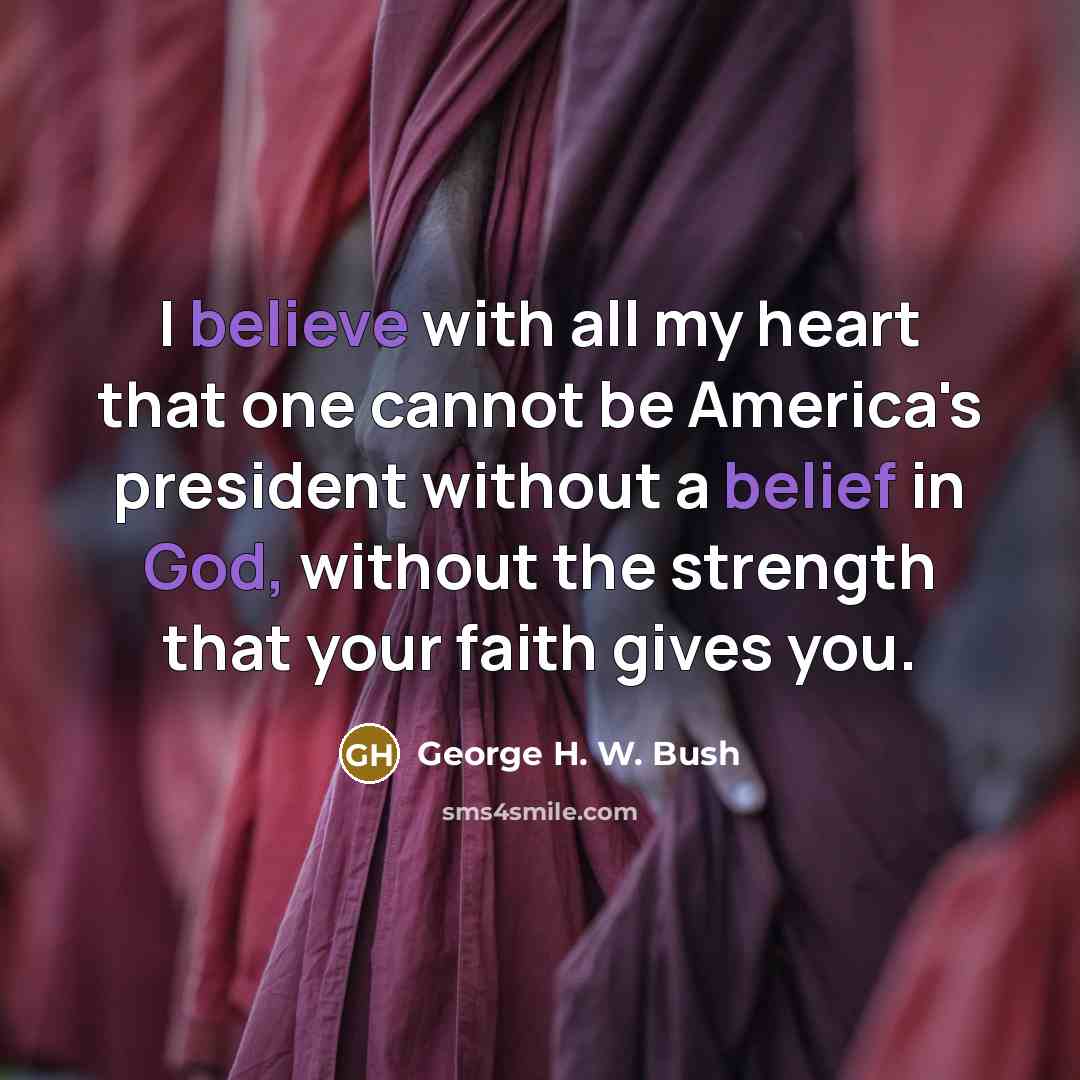 “I believe with all my heart that one cannot be…” quote by George H. W. Bush