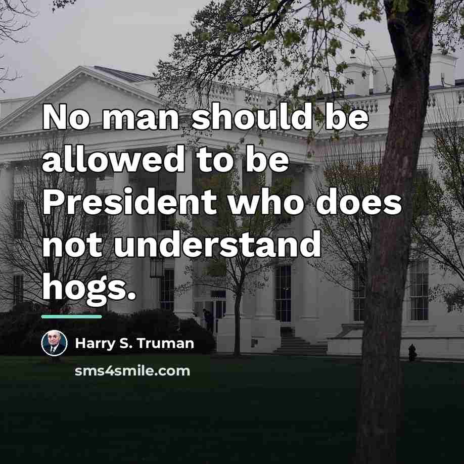 “No man should be allowed to be President who does…” quote by Harry S. Truman